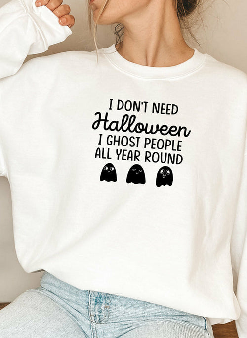 I Dont Need Halloween Sweat Shirt